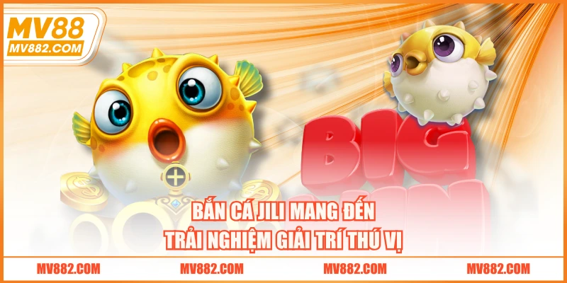 Bắn cá JILI mang đến trải nghiệm giải trí thú vị