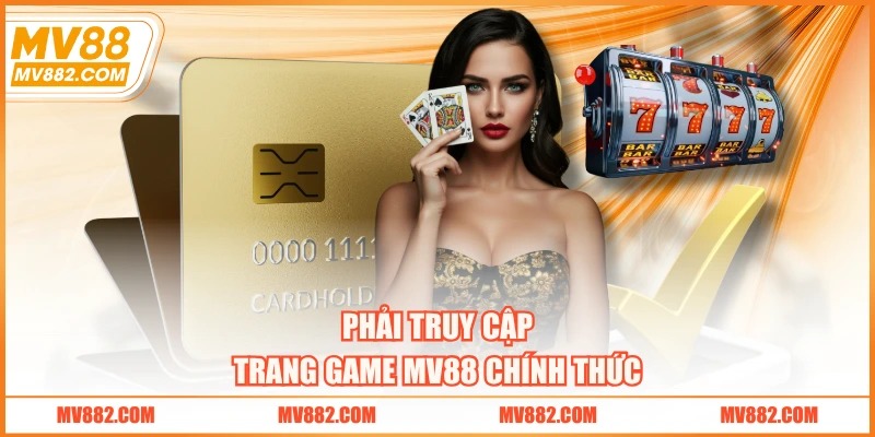 Phải truy cập trang game MV88 chính thức